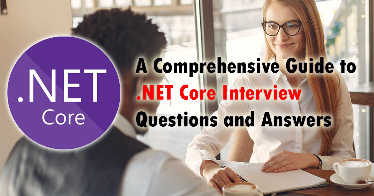 A Comprehensive Guide to .NET Core Interview Questions and Answers in 2023