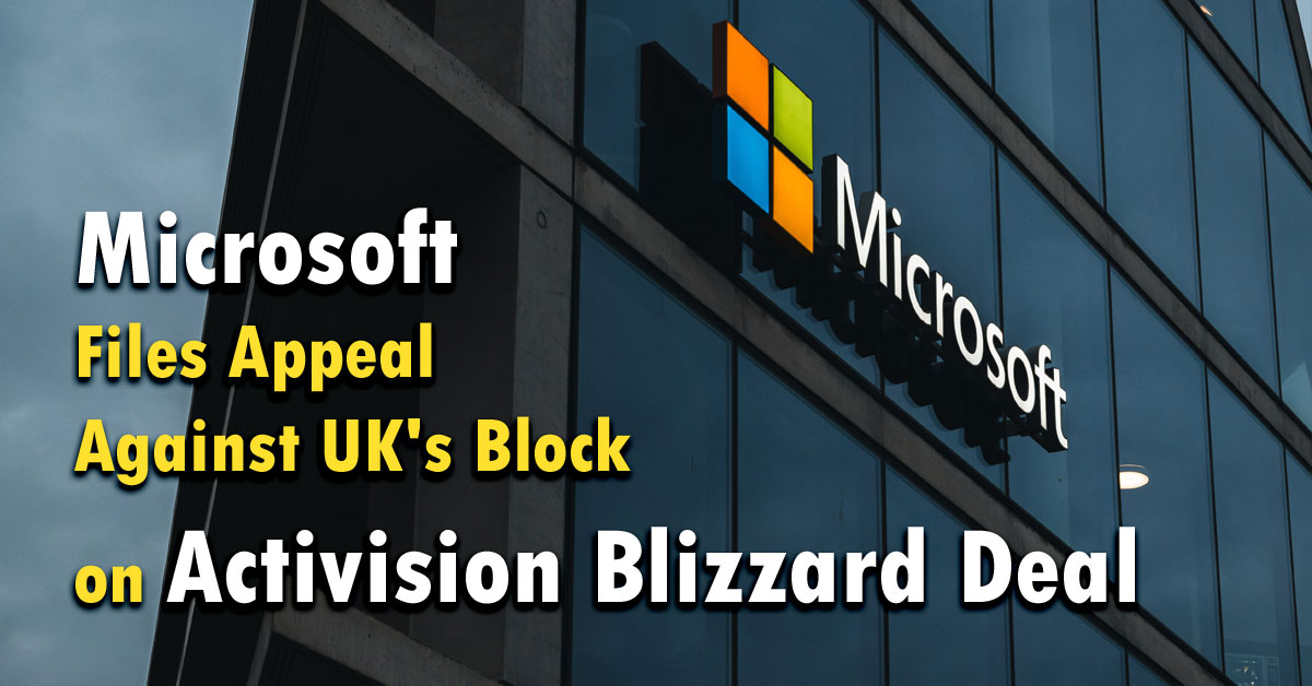 Microsoft Files Appeal Against UK's Block on Activision Blizzard Deal