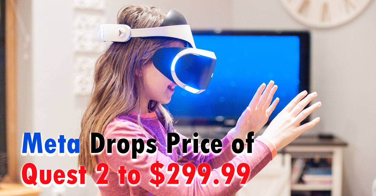 Meta Drops Price of Quest 2 to $299.99