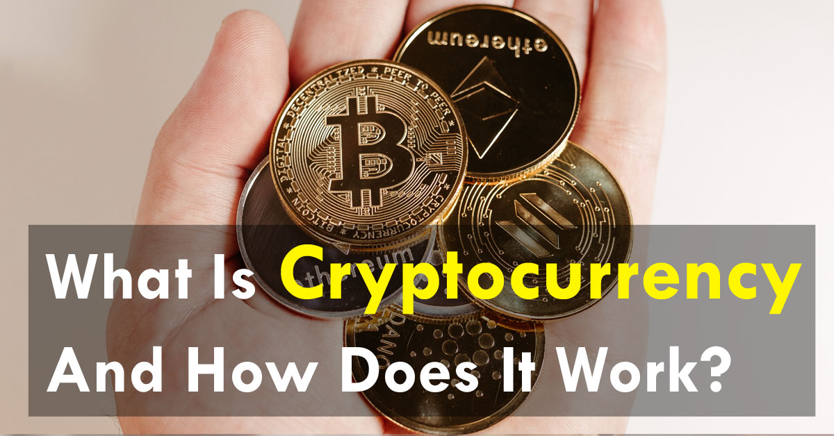 What Is Cryptocurrency And How Does It Work?